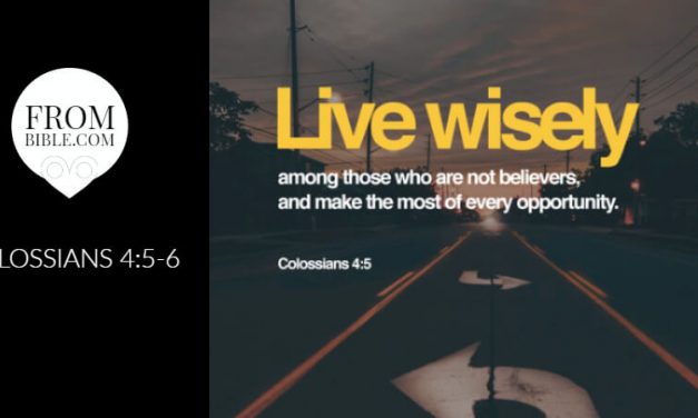 ‭‭TODAY’S PASSAGE: ‭‭‭‭‭‭‭‭Colossians‬ ‭4:5-6‬ ‭ESV‬‬