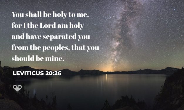 ‭‭TODAY’S PASSAGE: ‭‭‭‭‭‭‭‭‭Leviticus‬ ‭20:26‬ ‭ESV‬‬