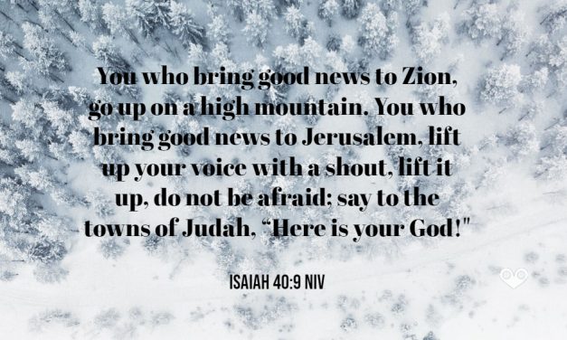 TODAY’S PASSAGE: Isaiah 40:9 NIV