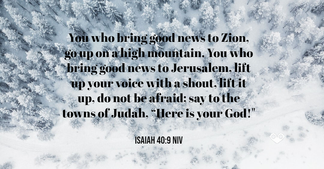 TODAY’S PASSAGE: Isaiah 40:9 NIV