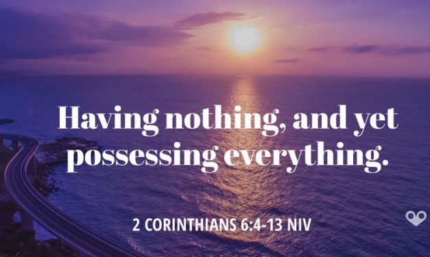 TODAY’S PASSAGE: ‭‭2 CORINTHIANS ‭6:4-13 ‭NIV‬‬
