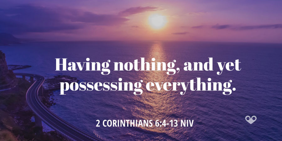 TODAY’S PASSAGE: ‭‭2 CORINTHIANS ‭6:4-13 ‭NIV‬‬