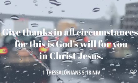 TODAY’S PASSAGE: 1 THESSALONIANS 5:18 NIV