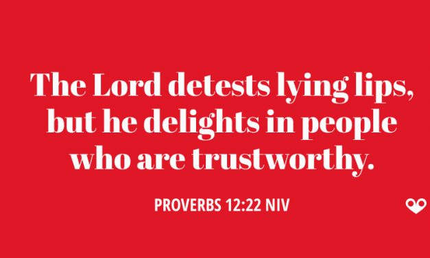 TODAY’S PASSAGE: ‭‭‭‭‭‭‭‭ ‭‭PROVERBS 12:22‬ ‭NIV‬‬