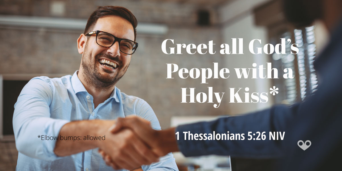 TODAY’S PASSAGE: ‭‭‭‭‭‭1 THESSALONIANS ‭5:26‬ ‭NIV‬‬