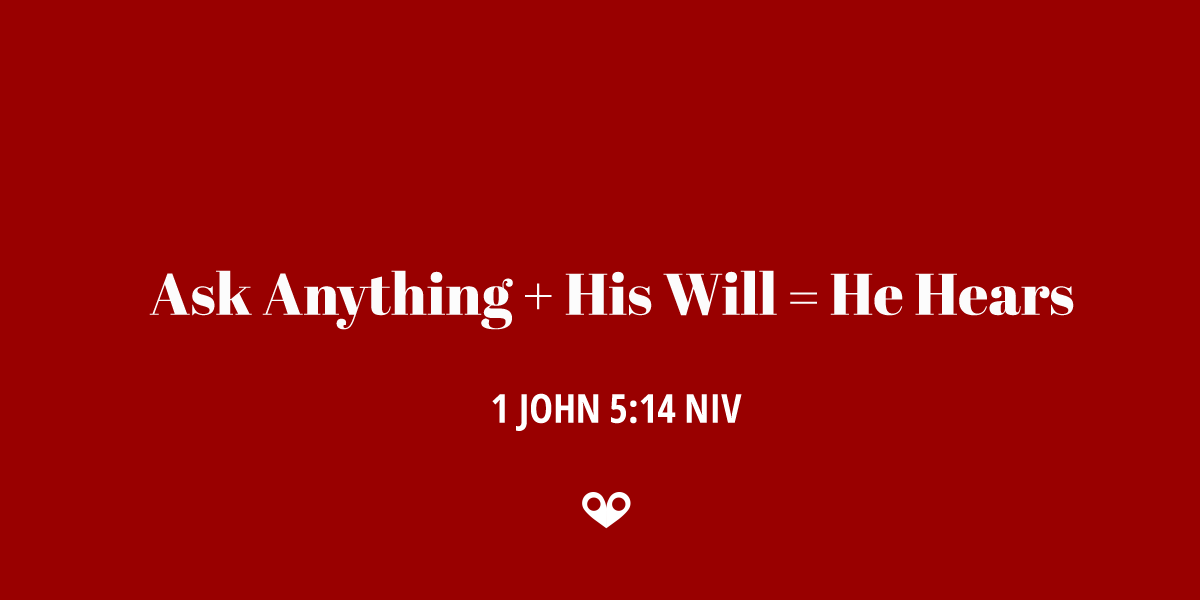 TODAY’S PASSAGE: ‭‭‭‭‭‭‭‭1 JOHN ‭5:14‬ ‭NIV‬‬