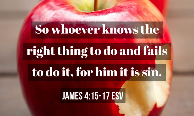 TODAY’S PASSAGE: ‭‭‭‭‭‭‭‭JAMES‬ ‭4:15-17‬ ‭ESV‬‬