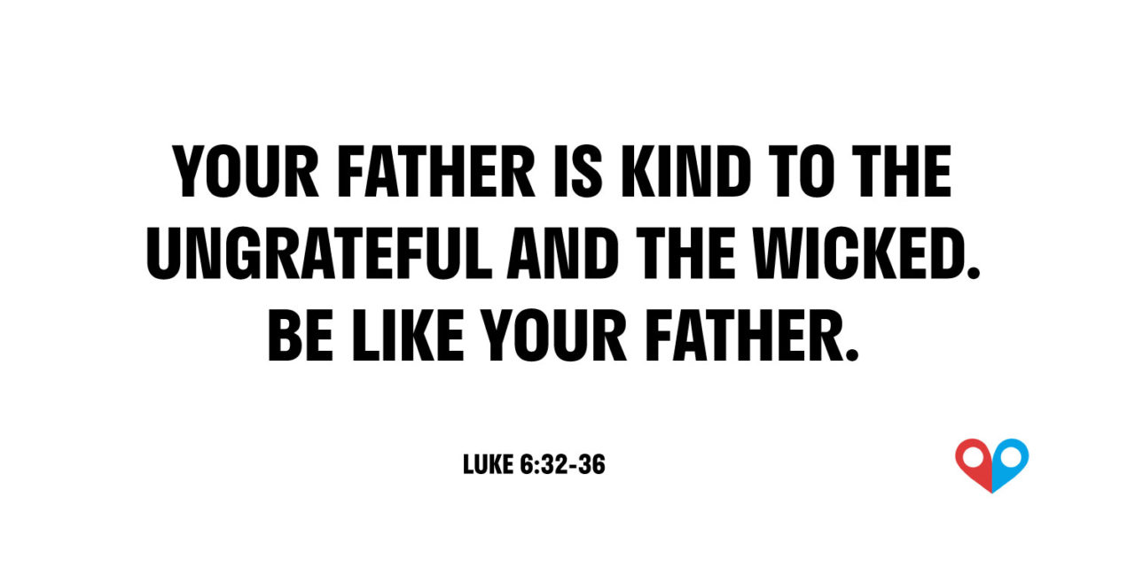 TODAY’S PASSAGE: ‭‭‭‭‭‭‭‭‭‭‭‭‭Luke‬ ‭6:32-36‬ ‭NRSV‬‬