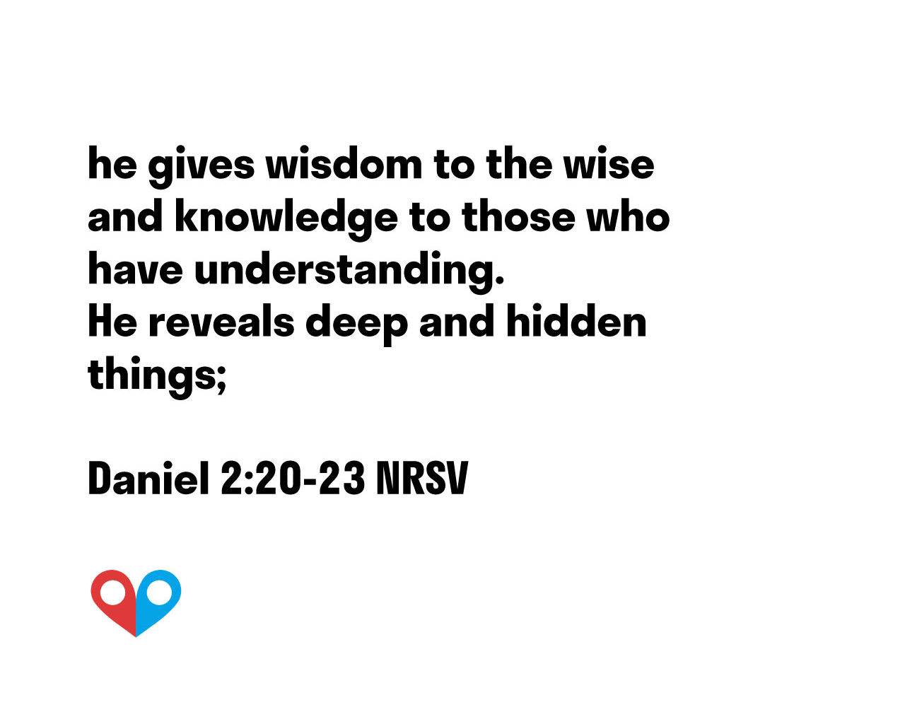 TODAY’S PASSAGE:‭‭ ‭‭‭‭‭‭‭‭Daniel‬ ‭2:20-23‬ ‭NRSV‬‬