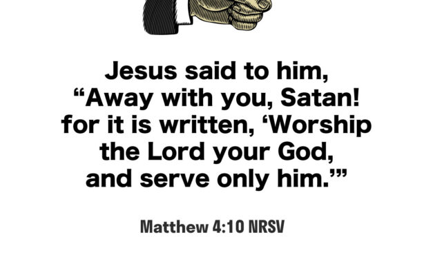 Today’s Passage: ‭‭‭‭‭‭‭‭‭‭‭‭‭‭Matthew‬ ‭4:10‬ ‭NRSV‬‬