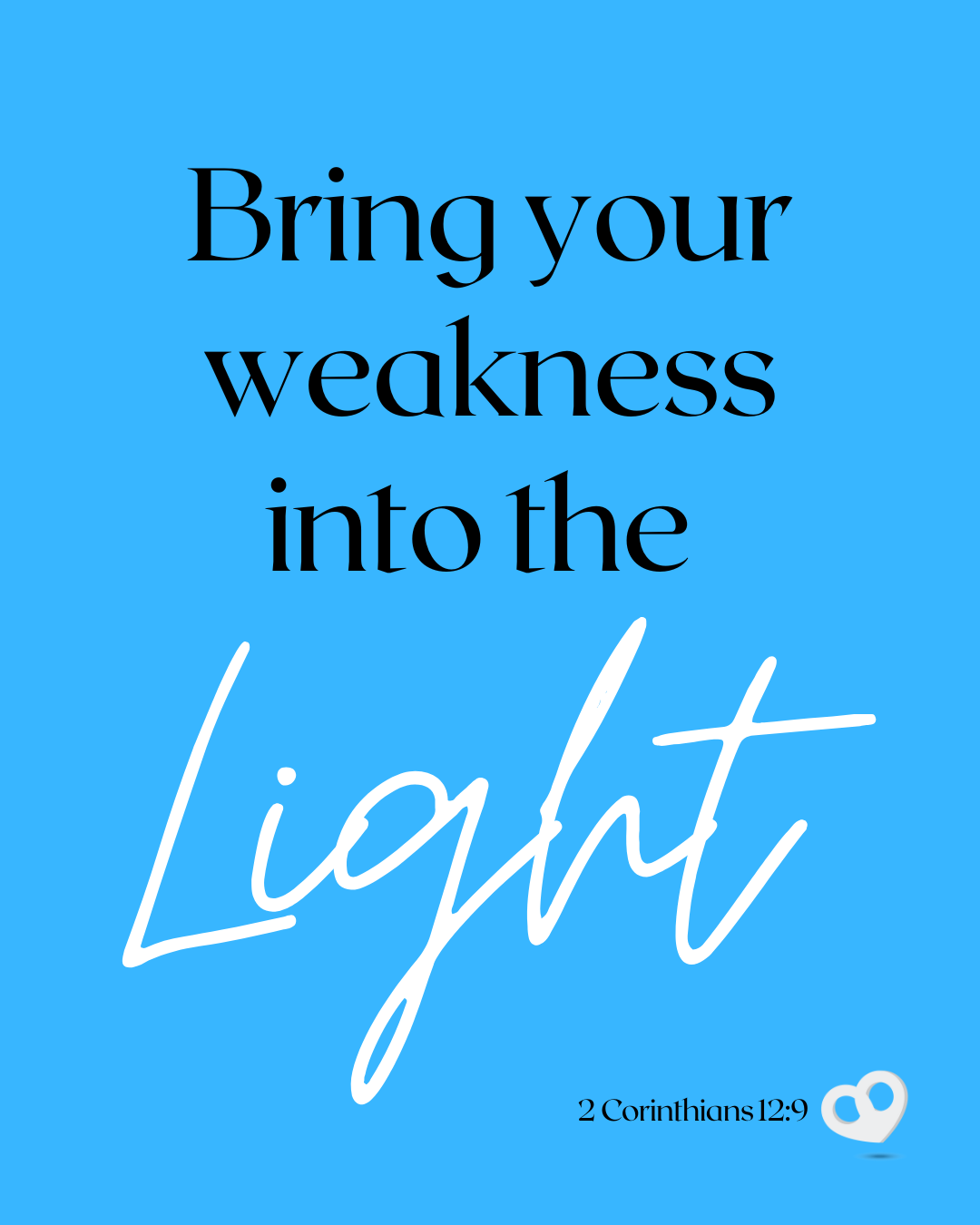 Bring your weakness into the